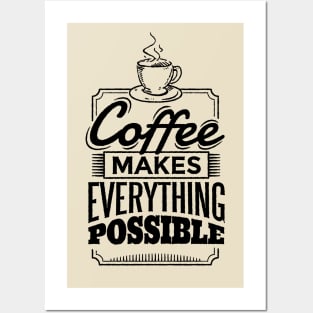 Coffee makes everything possible Posters and Art